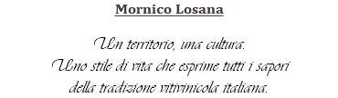 Mornico Losana Un territorio, una cultura. Uno stile di vita che esprime tutti i sapori della tradizione vitivinicola italiana.